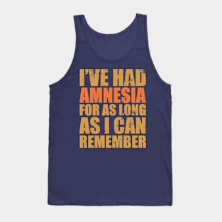 I've had amnesia for as long as I can remember Tank Top